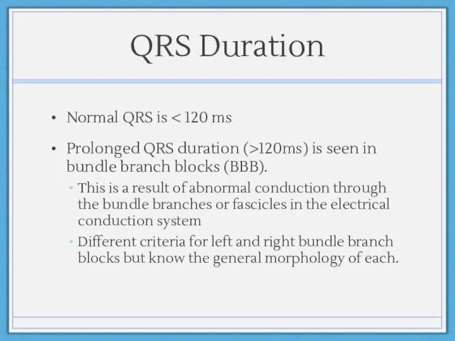 QRS Duration Normal QRS is Prolonged QRS duration (>120ms) is