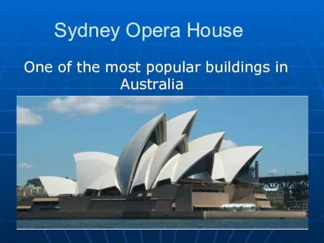Sydney Opera House One of the most popular buildings in Australia