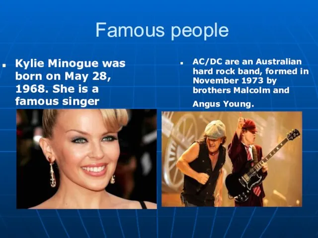 Famous people Kylie Minogue was born on May 28, 1968.