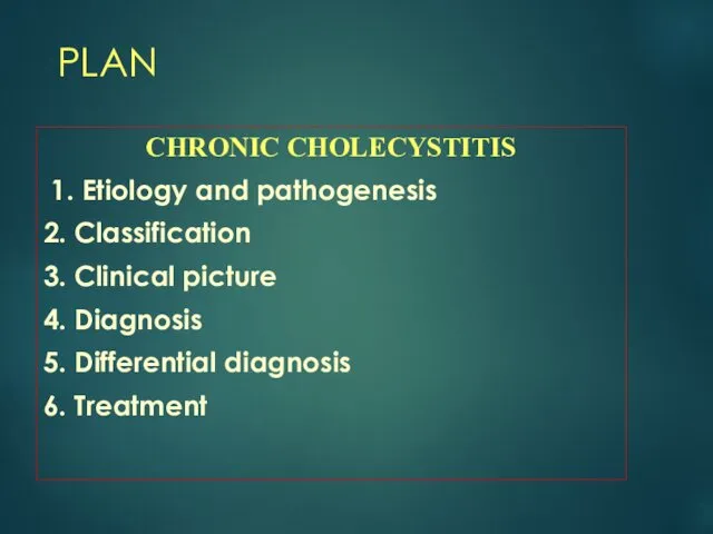 PLAN CHRONIC CHOLECYSTITIS 1. Etiology and pathogenesis 2. Classification 3.