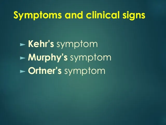 Symptoms and clinical signs Kehr's symptom Murphy's symptom Ortner's symptom