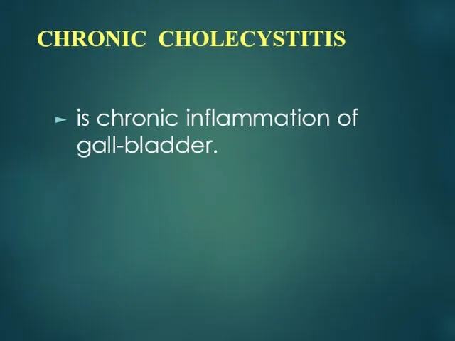 CHRONIC CHOLECYSTITIS is chronic inflammation of gall-bladder.