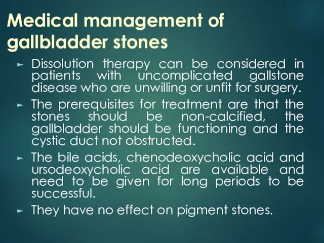 Medical management of gallbladder stones Dissolution therapy can be considered