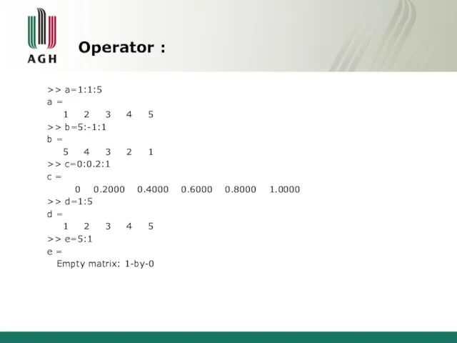 Operator : >> a=1:1:5 a = 1 2 3 4