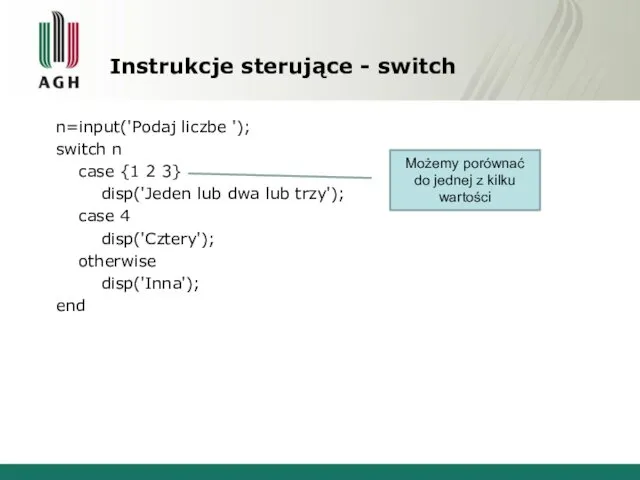 Instrukcje sterujące - switch n=input('Podaj liczbe '); switch n case