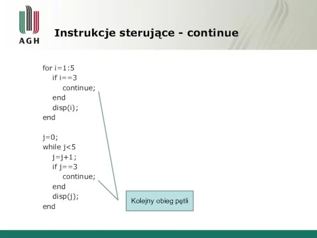 Instrukcje sterujące - continue for i=1:5 if i==3 continue; end