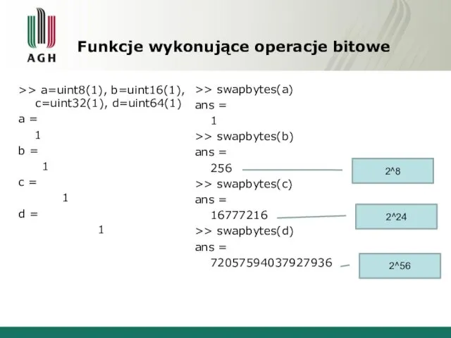 Funkcje wykonujące operacje bitowe >> a=uint8(1), b=uint16(1), c=uint32(1), d=uint64(1) a