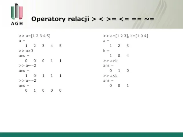 Operatory relacji > = >> a=[1 2 3 4 5]