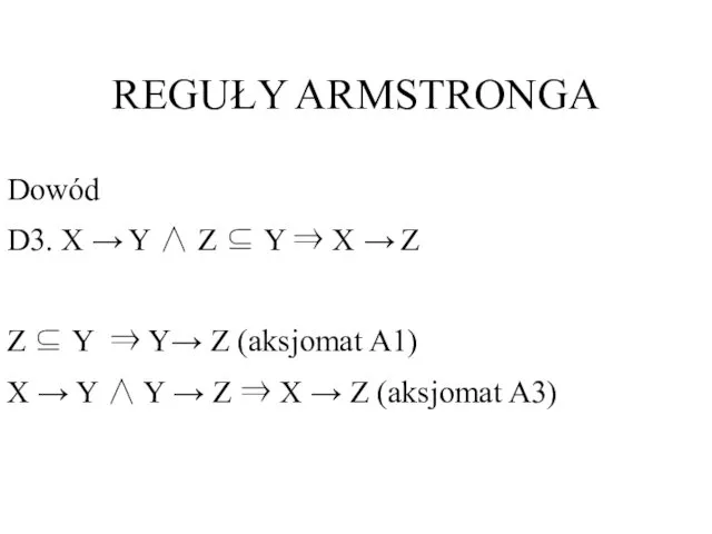 REGUŁY ARMSTRONGA Dowód D3. X → Y ∧ Z ⊆