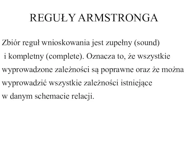 REGUŁY ARMSTRONGA Zbiór reguł wnioskowania jest zupełny (sound) i kompletny