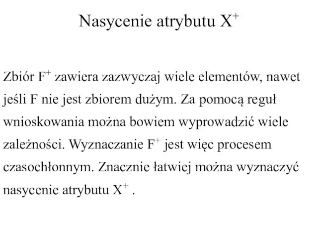 Nasycenie atrybutu X+ Zbiór F+ zawiera zazwyczaj wiele elementów, nawet