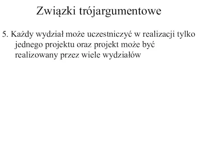 Związki trójargumentowe 5. Każdy wydział może uczestniczyć w realizacji tylko