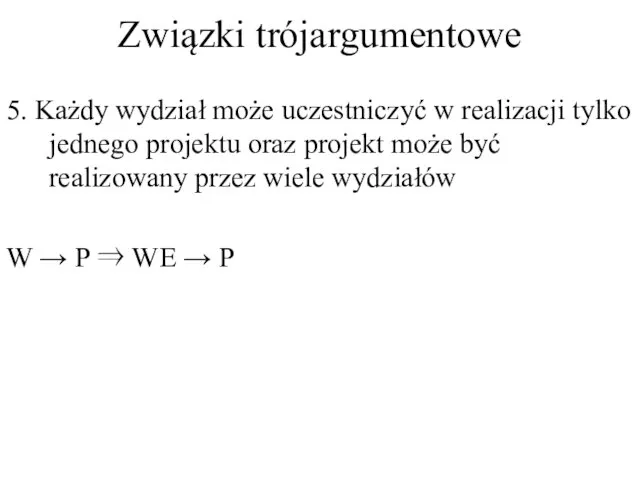 Związki trójargumentowe 5. Każdy wydział może uczestniczyć w realizacji tylko