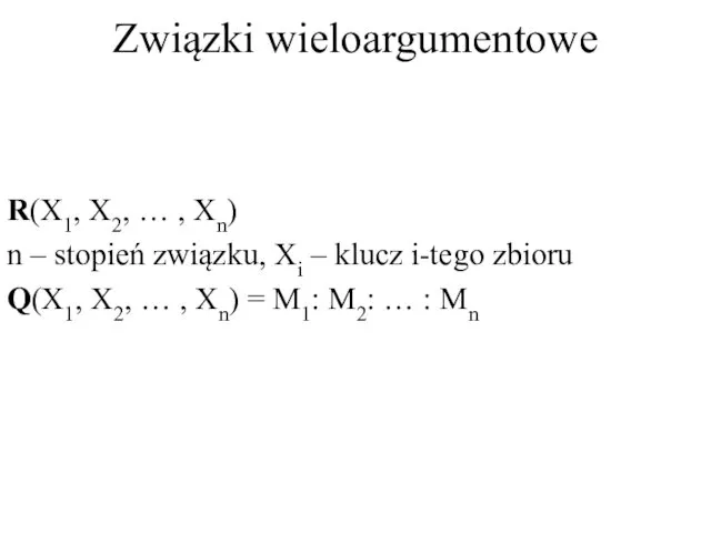 Związki wieloargumentowe R(X1, X2, … , Xn) n – stopień