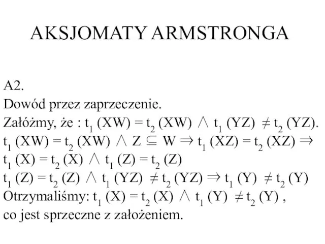 AKSJOMATY ARMSTRONGA A2. Dowód przez zaprzeczenie. Załóżmy, że : t1