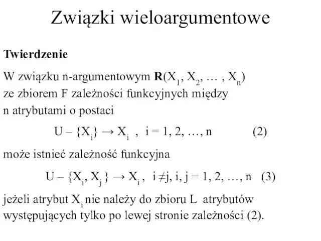 Związki wieloargumentowe Twierdzenie W związku n-argumentowym R(X1, X2, … ,
