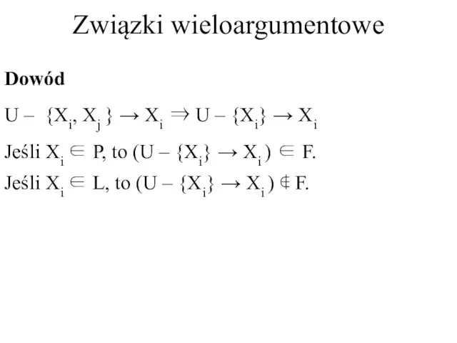 Związki wieloargumentowe Dowód U – {Xi, Xj } → Xi