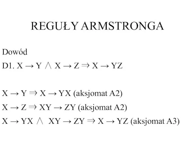 REGUŁY ARMSTRONGA Dowód D1. X → Y ∧ X →