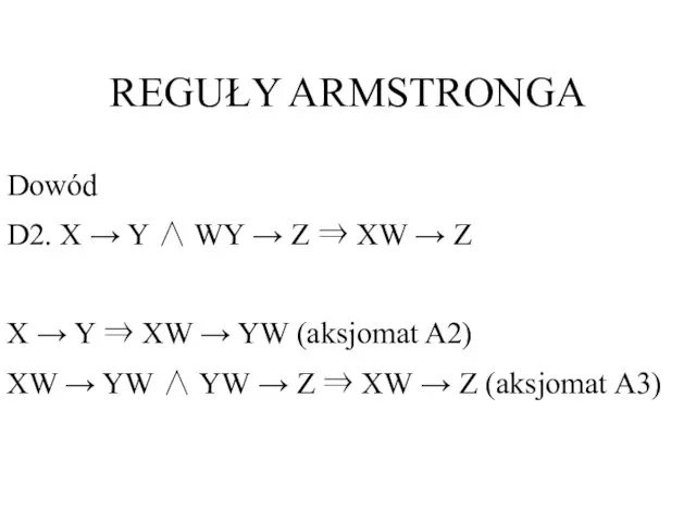 REGUŁY ARMSTRONGA Dowód D2. X → Y ∧ WY →