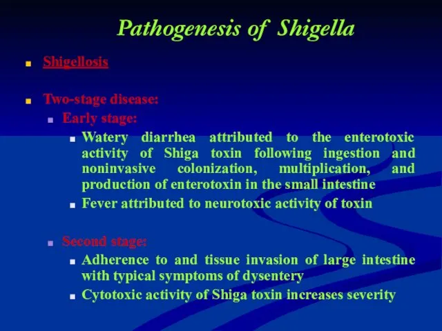 Pathogenesis of Shigella Shigellosis Two-stage disease: Early stage: Watery diarrhea