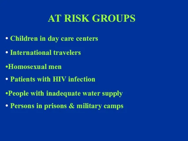 AT RISK GROUPS Children in day care centers International travelers