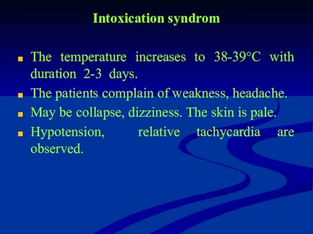 Intoxication syndrom The temperature increases to 38-39°C with duration 2-3