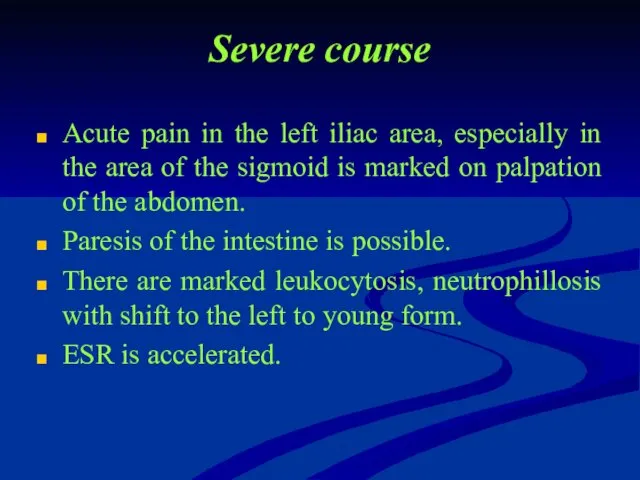 Severe course Acute pain in the left iliac area, especially