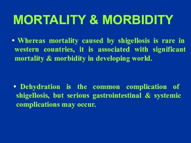 MORTALITY & MORBIDITY Whereas mortality caused by shigellosis is rare