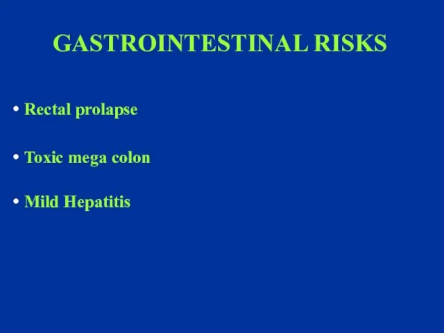 Rectal prolapse Mild Hepatitis Toxic mega colon GASTROINTESTINAL RISKS