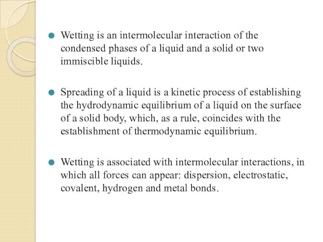 Wetting is an intermolecular interaction of the condensed phases of a liquid and