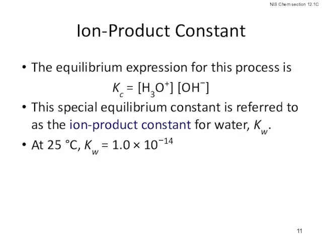 Ion-Product Constant The equilibrium expression for this process is Kc