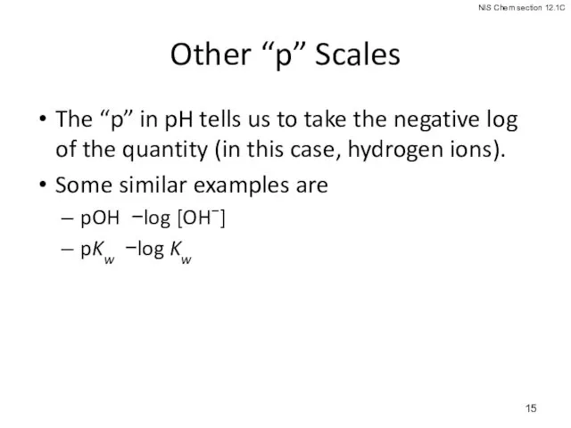 Other “p” Scales The “p” in pH tells us to