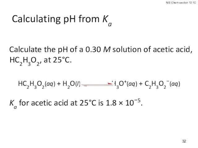 Calculating pH from Ka Calculate the pH of a 0.30
