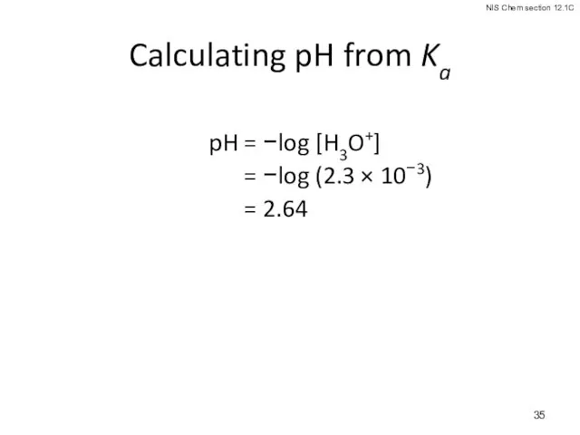 Calculating pH from Ka pH = −log [H3O+] pH =