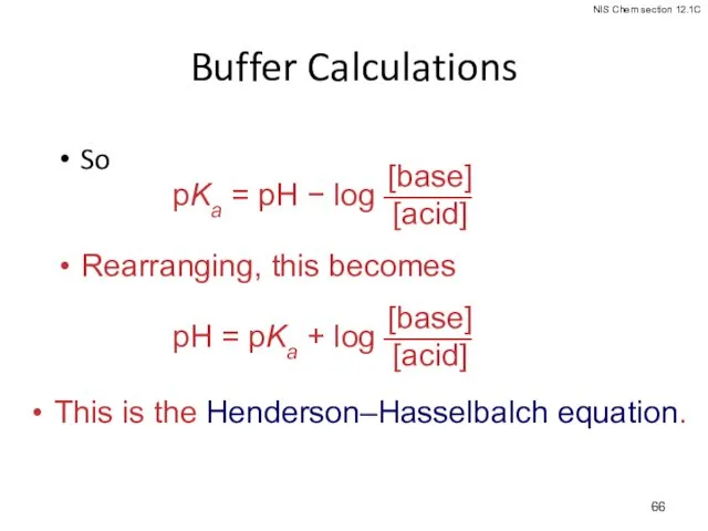 Buffer Calculations So Rearranging, this becomes This is the Henderson–Hasselbalch equation.