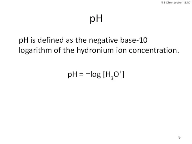 pH pH is defined as the negative base-10 logarithm of