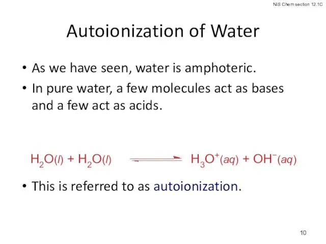 Autoionization of Water As we have seen, water is amphoteric.