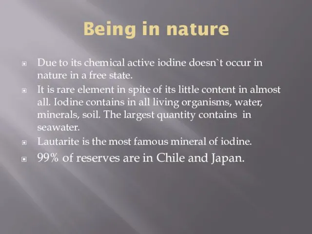 Being in nature Due to its chemical active iodine doesn`t
