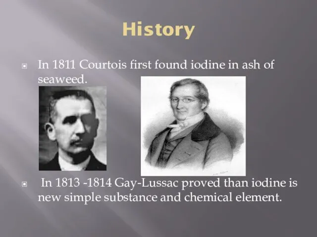 History In 1811 Courtois first found iodine in ash of