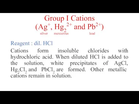 Group I Cations (Ag+, Hg22+ and Pb2+) Reagent : dil.