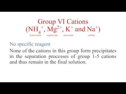 Group VI Cations (NH4+, Mg2+, K+ and Na+) No specific