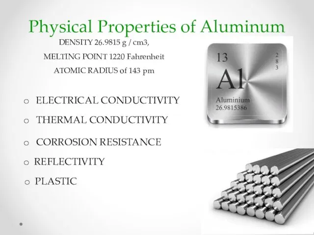 Physical Properties of Aluminum ELECTRICAL CONDUCTIVITY DENSITY 26.9815 g / cm3, MELTING POINT