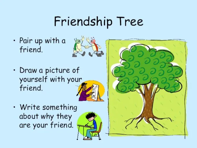 Friendship Tree Pair up with a friend. Draw a picture of yourself with