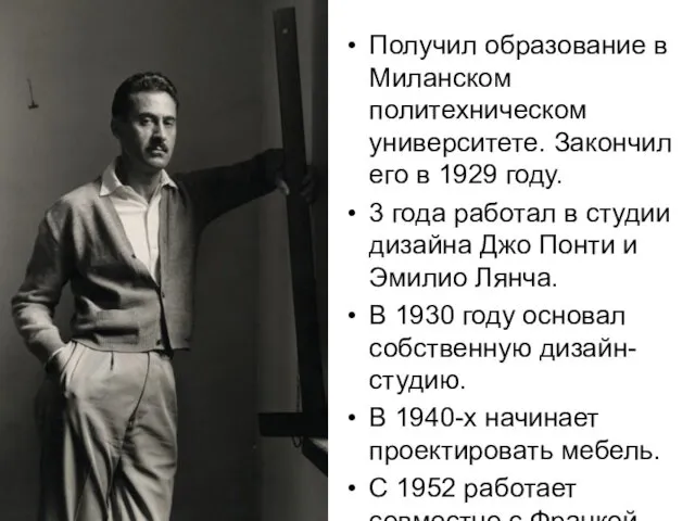 Получил образование в Миланском политехническом университете. Закончил его в 1929