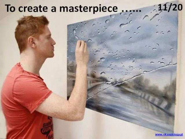 To create a masterpiece …... 11/20 www.vk.com/egppt