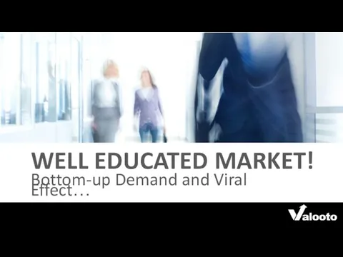 WELL EDUCATED MARKET! Bottom-up Demand and Viral Effect…