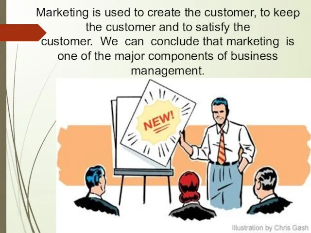 Marketing is used to create the customer, to keep the