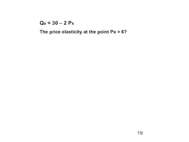 Qx = 30 – 2 Px The price elasticity at the point Рх = 6?