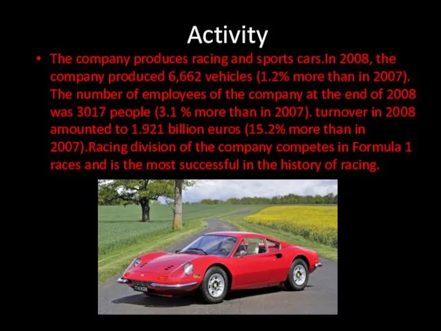 Activity The company produces racing and sports cars.In 2008, the