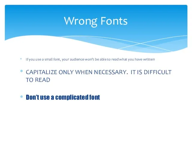 If you use a small font, your audience won’t be